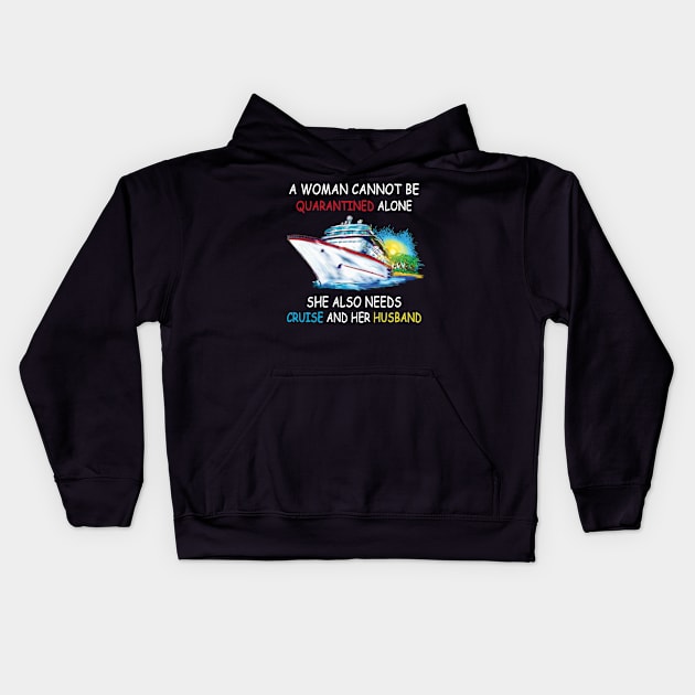 A Woman Cannot Be Quarantined Alone She Also Needs Cruise And Her Husband Kids Hoodie by Thai Quang